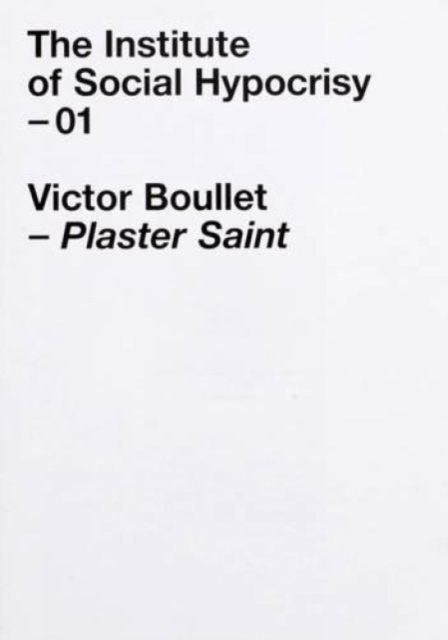 Plaster Saint by Victor Boullet : The Institute of Social Hypocrisy, Paperback / softback Book