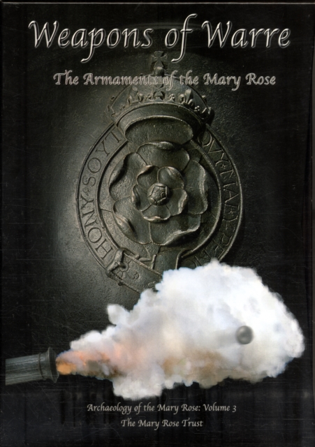 Weapons of Warre : The Ordnance of the Mary Rose, Hardback Book