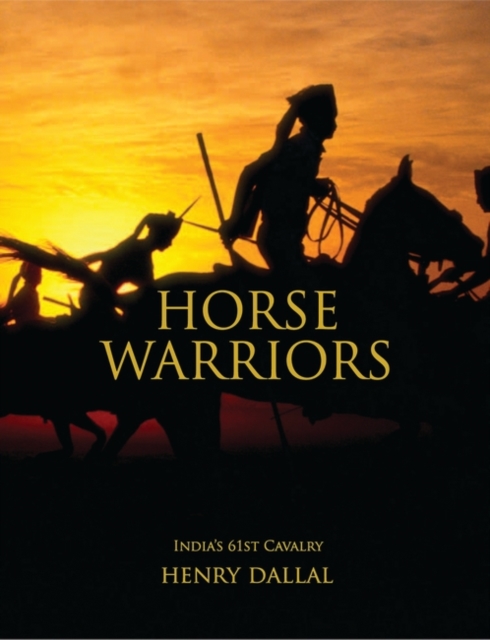 Horse Warriors : India's 61st Cavalry, Hardback Book