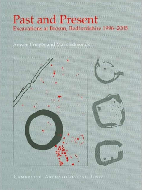 Past and Present : Excavations at Broom, Bedfordshire 1996-2005, Hardback Book