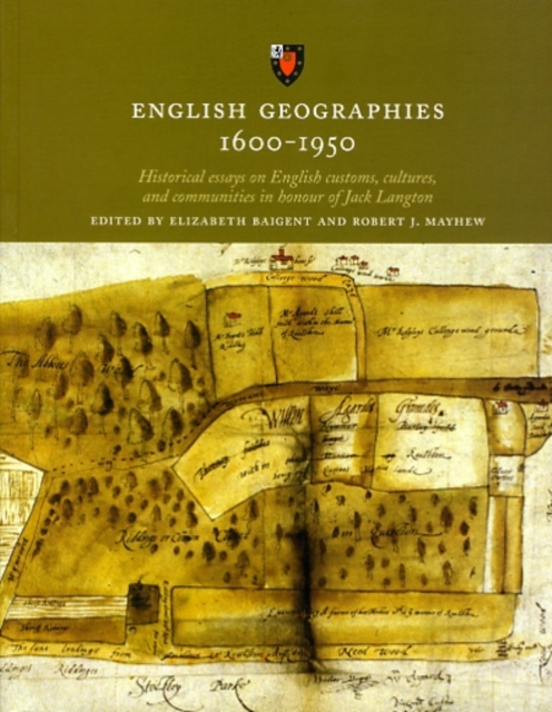 English Geographies 1600-1950 : Historical Essays on English Customs, Cultures, and Communities in Honour of Jack Langton, Paperback / softback Book