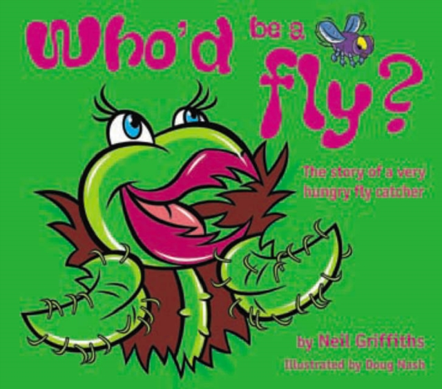 Who'd be a Fly? : The Story of a Very Hungry Fly Catcher, Paperback / softback Book