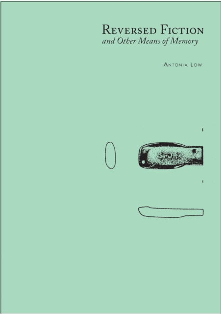 Reversed Fiction and Other Means of Memory : Antonia Low, Paperback / softback Book