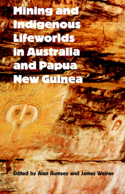 Mining and Indigenous Lifeworlds in Australia and Papua New Guinea, Paperback / softback Book