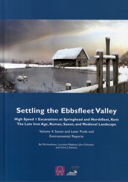 Settling the Ebbsfleet Valley, Volume 4 : Saxon and Later Finds and Environmental Reports, Hardback Book