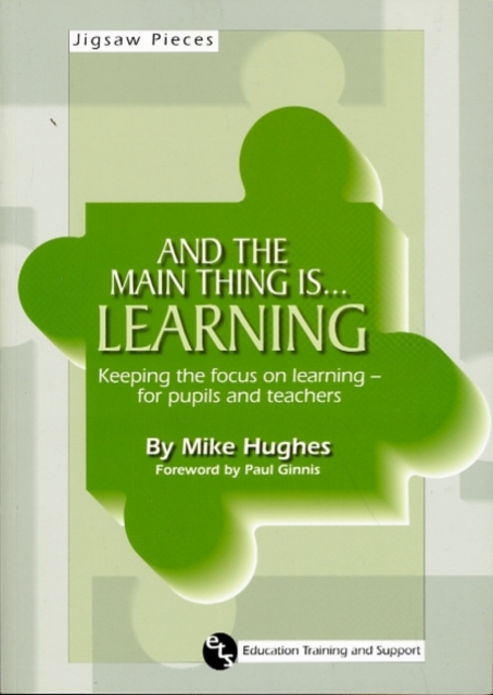 And the Main Thing is... Learning : Keeping the Focus on Learning - for Pupils and Teachers, Paperback / softback Book