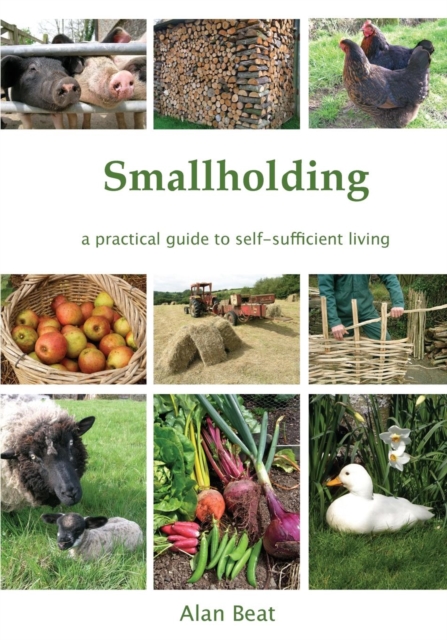 The Smallholding : A Practical Guide to Self-Sufficient Living, Paperback / softback Book