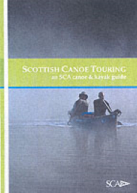 Scottish Canoe Touring : An SCA Canoe and Kayak Guide, Paperback / softback Book