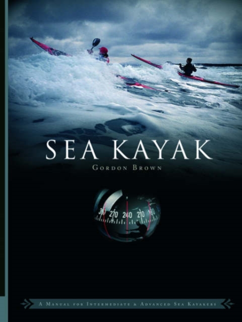 Sea Kayak : A Manual for Intermediate and Advanced Sea Kayakers, Paperback / softback Book