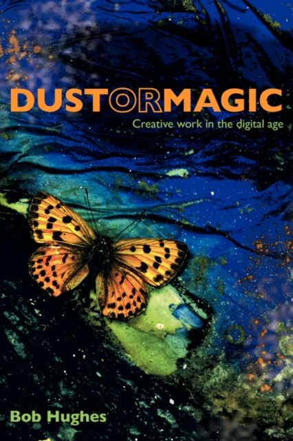 Dust or Magic, Creative Work in the Digital Age, Paperback / softback Book