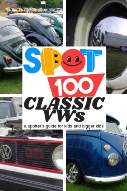 Spot 100 Classic Vws : A Spotter's Guide for Kids and Bigger Kids, Paperback / softback Book