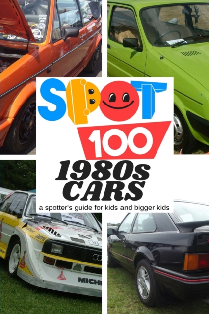Spot 100 1980s Cars : A Spotter's Guide for kids and bigger kids, Paperback / softback Book