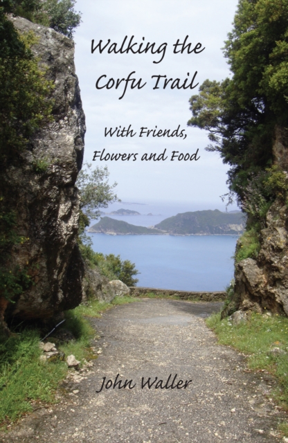 Walking the Corfu Trail : With Friends, Flowers and Food, Paperback / softback Book