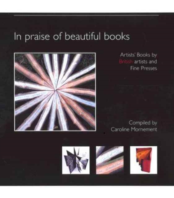 In Praise of Beautiful Books : Artists' Book Makers and Fine Presses, Paperback Book