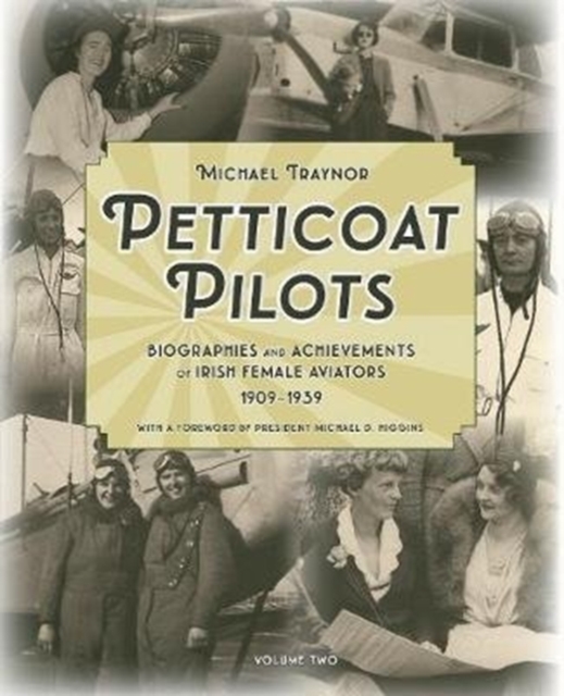 Petticoat Pilots : Biographies and Achievements of Irish Female Aviators, 1909-1939 Volume two, Hardback Book