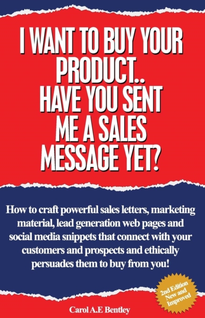 I Want To Buy Your Product. Have You Sent Me A Sales Message Yet? : How to Craft Powerful Sales Letters, Marketing Material, Lead Generation Web Pages and Social Media Snippets That Connect with Your, Paperback Book