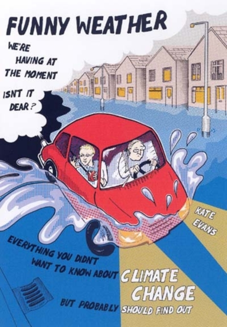 Funny Weather : Everything You Didn't Want to Know About Climate Change But Probably Should Find Out..., Paperback / softback Book