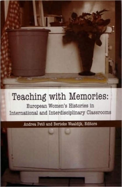 Teaching with Memories : European Women's Histories in International and Interdisciplinary Classrooms, Paperback / softback Book