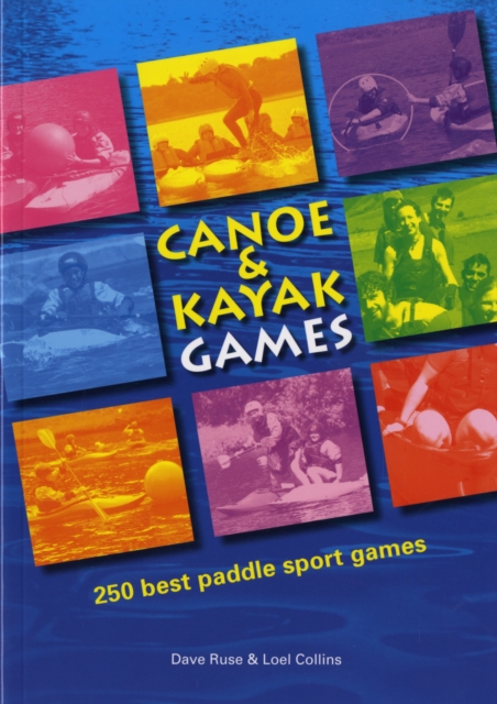 Canoe and Kayak Games : 250 Best Paddle Sport Games, Paperback / softback Book