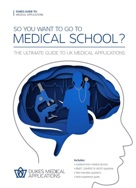 So You Want to Go to Medical School? : The Ultimate Guide to UK Medical Applications, Paperback / softback Book
