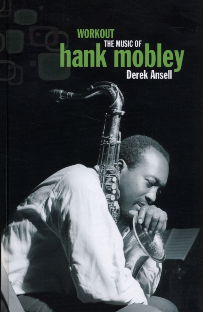 Workout : The Music of Hank Mobley, Hardback Book