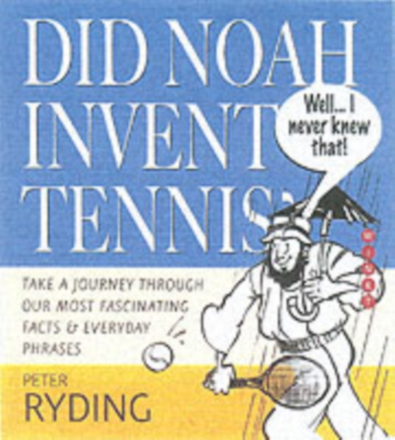 Well I Never Knew That! Did Noah Invent Tennis? : An Historic Miscellany, Hardback Book
