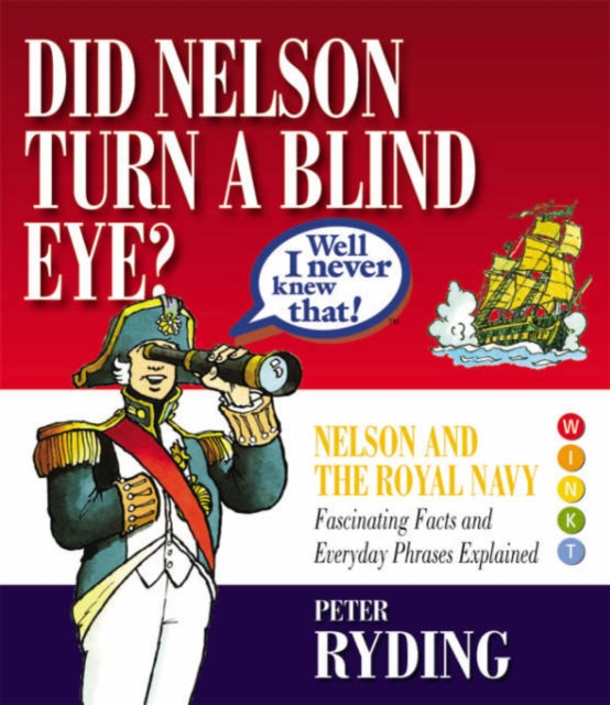 Well I Never Knew That! : Did Nelson Turn a Blind Eye?, Hardback Book