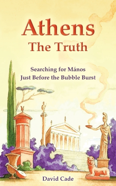 Athens - The Truth : Searching for Manos, Just Before the Bubble Burst, Paperback / softback Book