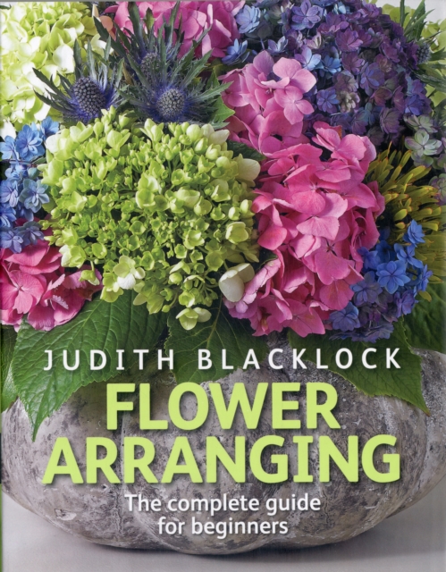 Flower Arranging : The Complete Guide for Beginners, Hardback Book