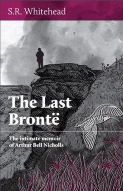 The Last Bronte : The Intimate Memoir of Arthur Bell Nicholls, Paperback Book