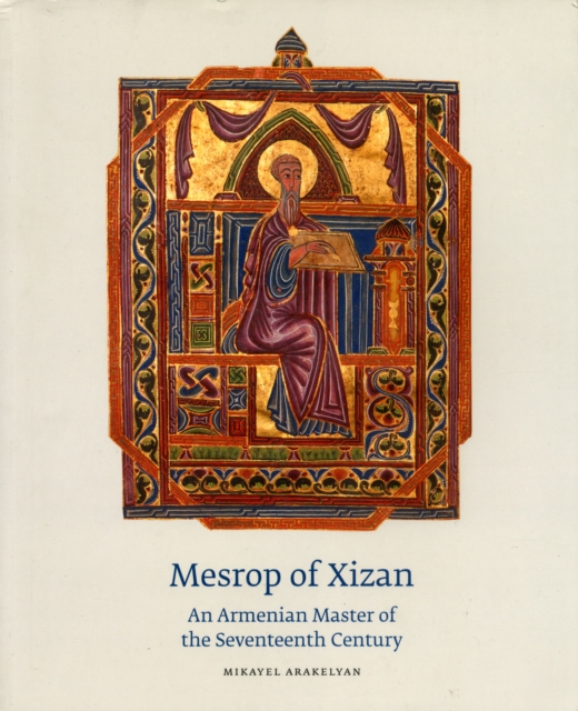 Mezrop of Xizan : An Armenian Master of the Seventeenth Century, Paperback / softback Book
