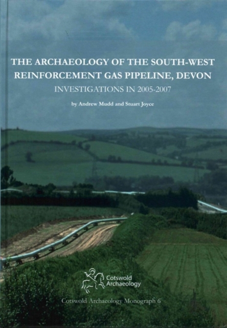 The Archaeology of the South-West Reinforcement Gas Pipeline, Devon, Hardback Book
