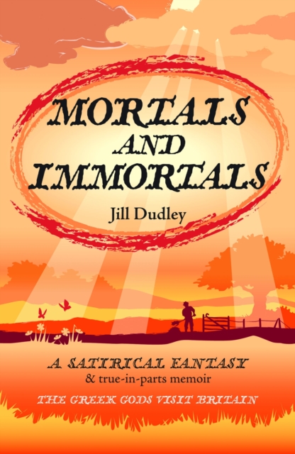 Mortals and Immortals : A Satirical Fantasy & True-in-parts-memoir - the Greek Gods Visit Britain, Paperback / softback Book