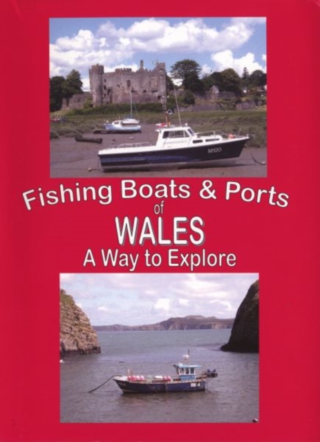 The Fishing Boats and Ports of Wales : Wales a Way to Explore, Spiral bound Book