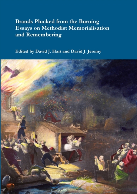 Brands Plucked from the Burning : Essays on Methodist Memorialization and Remembering, Paperback / softback Book