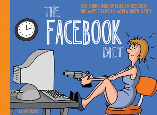 The Facebook Diet : 50 Funny Signs of Facebook Addiction and Ways to Unplug with a Digital Detox, Paperback Book