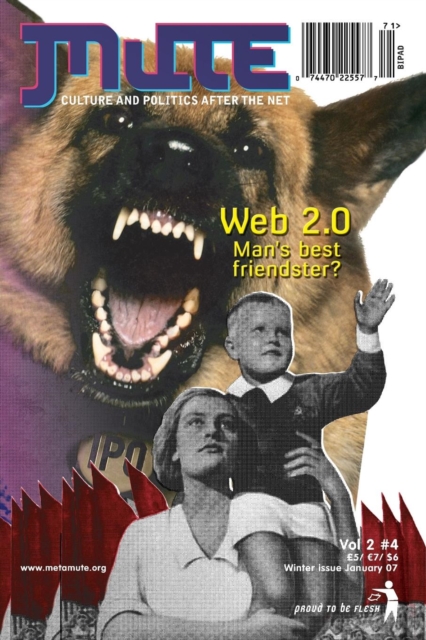 Mute Magazine : Web 2.0 - Man's Best Friendster? v. 2, No. 4, Paperback / softback Book