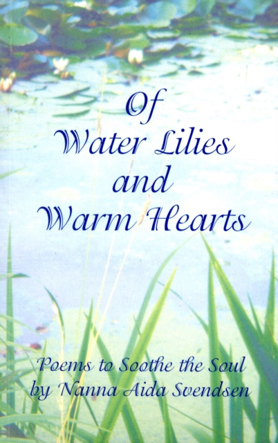 Of Water Lilies and Warm Hearts : Poems to Soothe the Soul, Paperback / softback Book