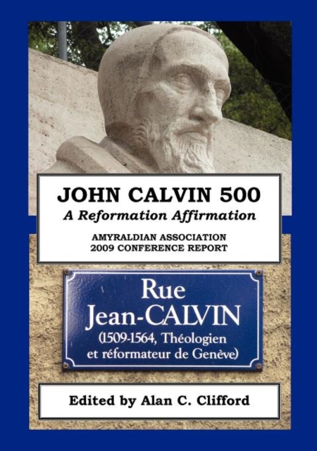 John Calvin 500 : A Reformation Affirmation, Paperback / softback Book