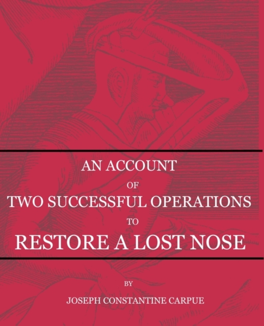 An Account of Two Successful Operations for Restoring a Lost Nose, Paperback / softback Book