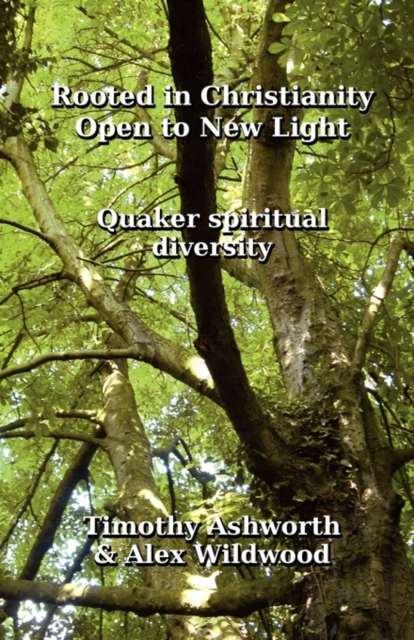 Rooted in Christianity, Open to New Light : Quaker Spiritual Diversity, Paperback / softback Book