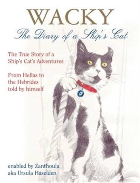 Wacky: The Diary of a Ship's Cat : The True Story of a Ship's Cat's Adventures, from Hellas to the Hebrides, Hardback Book