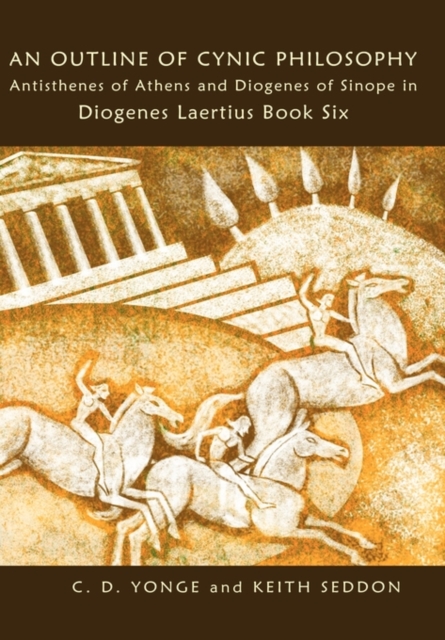 An Outline of Cynic Philosophy : Antisthenes of Athens and Diogenes of Sinope in Diogenes Laertius Book Six, Hardback Book