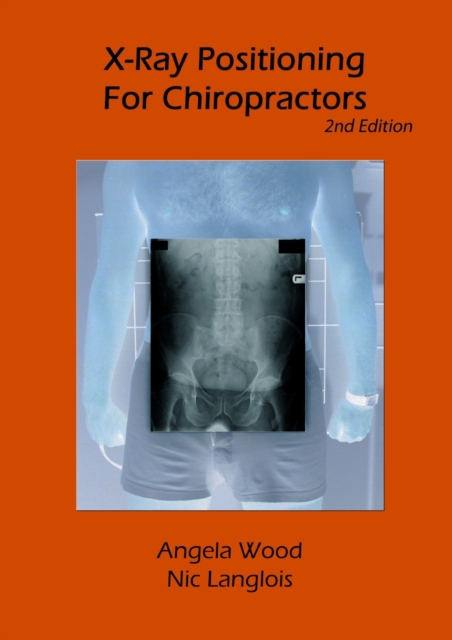 X-Ray Positioning for Chiropractors 2nd Edition, Paperback / softback Book