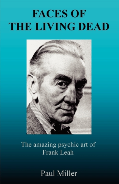 Faces of the Living Dead : The Amazing Psychic Art of Frank Leah, Paperback / softback Book