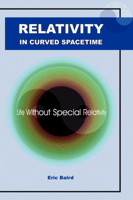 Relativity in Curved Spacetime : Life without Special Relativity, Paperback / softback Book