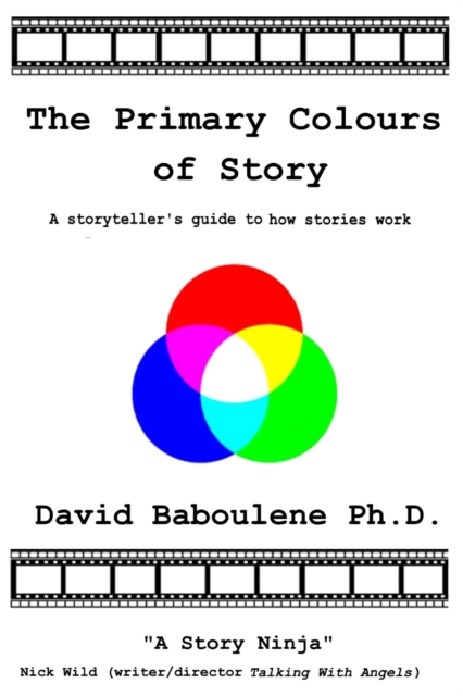 The Primary Colours of Story : A storyteller's guide to how stories work, Paperback / softback Book