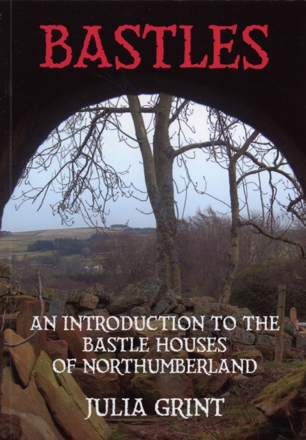 Bastles : An Introduction to the Bastle Houses of Northumberland, Paperback Book