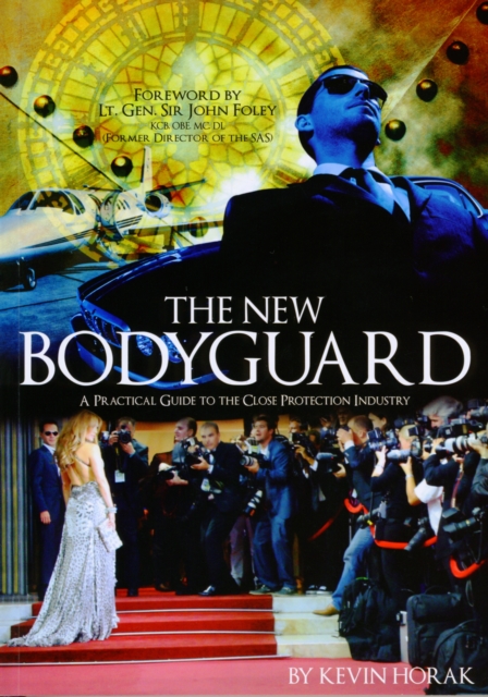 The New Bodyguard : A Practical Guide to the Close Protection Industry, Paperback / softback Book