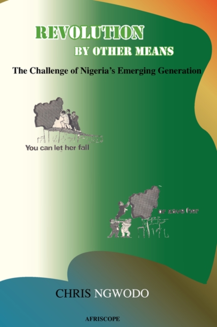 Revolution By Other Means : The Challenge of Nigeria's Emerging Generation, Paperback / softback Book